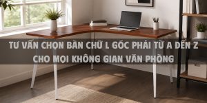 Tư vấn chọn bàn chữ L góc phải từ A đến Z cho mọi không gian văn phòng