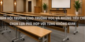 Bàn hội trường cho trường học và những tiêu chí chọn lựa phù hợp với từng không gian