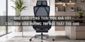 Ghế Lưới Công Thái Học Giá Tốt Cho Dân Văn Phòng Tại Nội Thất The One