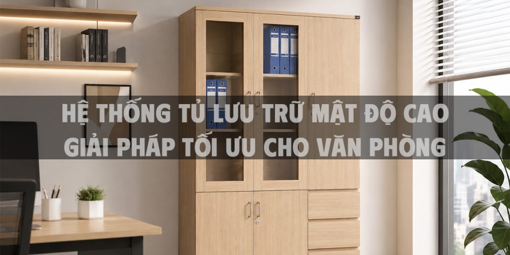 Hệ thống tủ lưu trữ mật độ cao Giải pháp tối ưu cho văn phòng