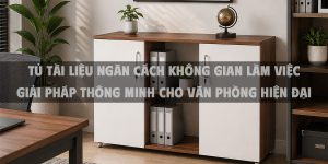 Tủ tài liệu ngăn cách không gian làm việc giải pháp thông minh cho văn phòng hiện đại