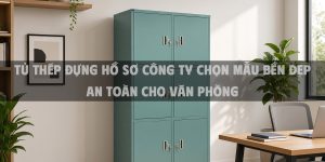 Tủ Thép Đựng Hồ Sơ Công Ty Chọn Mẫu Bền Đẹp An Toàn Cho Văn Phòng